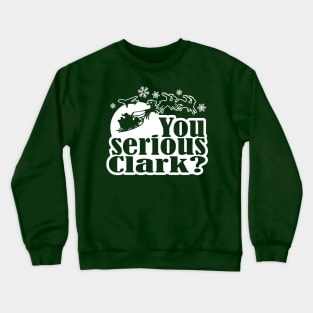 You Serious Clark? Funny Christmas Graphic Crewneck Sweatshirt